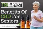 Benefits Of CBD For Seniors - TruHarvest Farms
